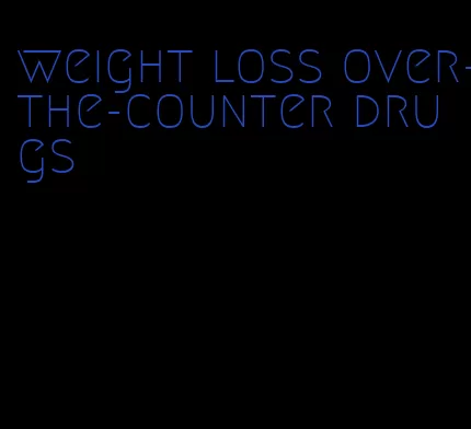 weight loss over-the-counter drugs