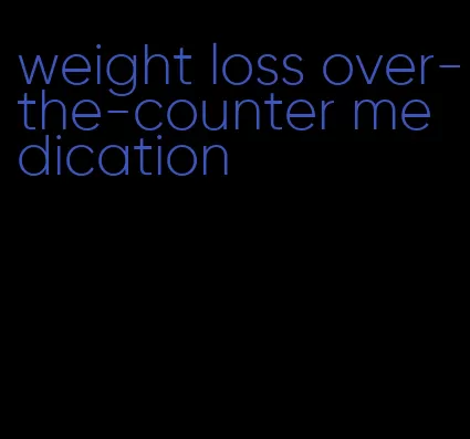 weight loss over-the-counter medication
