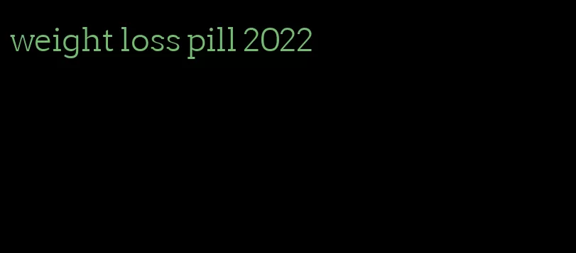 weight loss pill 2022