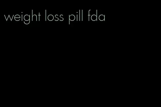 weight loss pill fda
