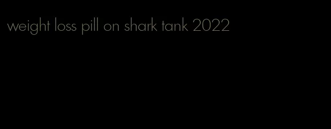 weight loss pill on shark tank 2022