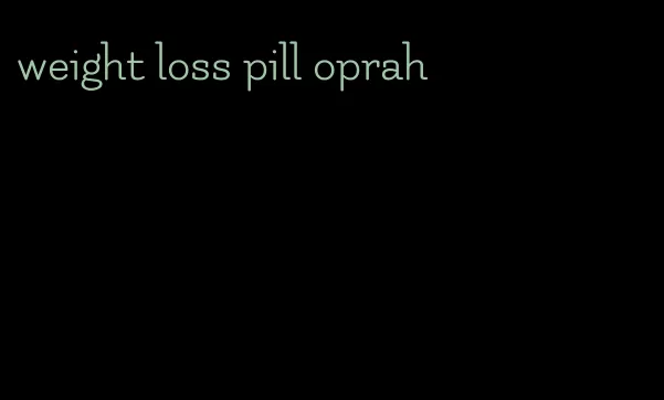 weight loss pill oprah