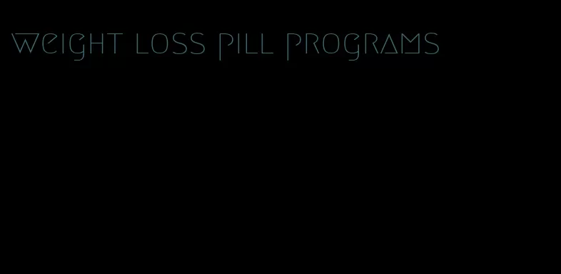 weight loss pill programs