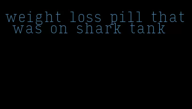 weight loss pill that was on shark tank