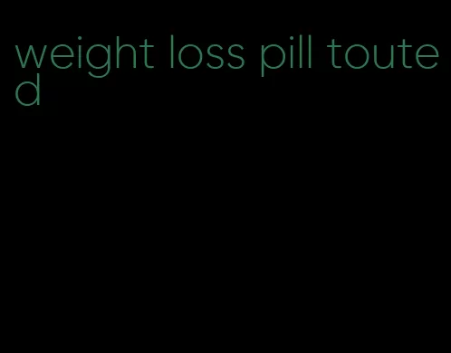 weight loss pill touted
