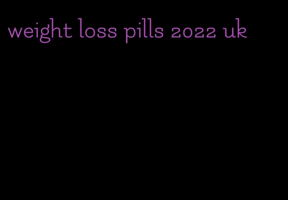 weight loss pills 2022 uk