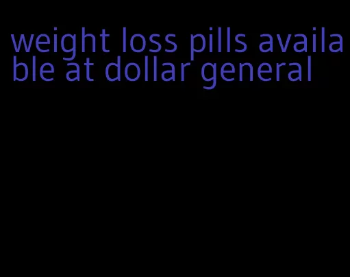 weight loss pills available at dollar general