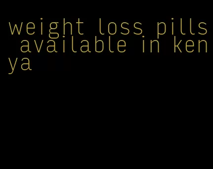 weight loss pills available in kenya