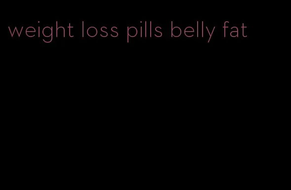 weight loss pills belly fat