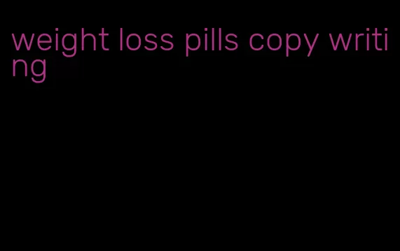 weight loss pills copy writing