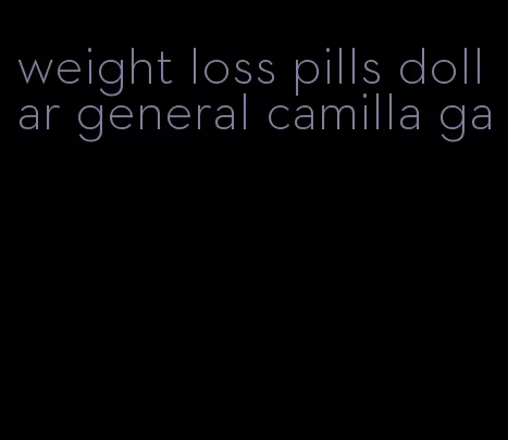 weight loss pills dollar general camilla ga