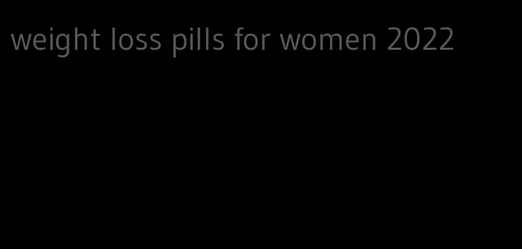 weight loss pills for women 2022