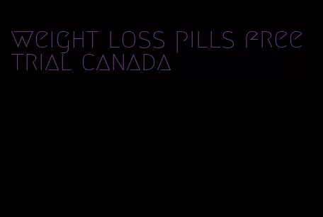 weight loss pills free trial canada