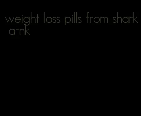 weight loss pills from shark atnk