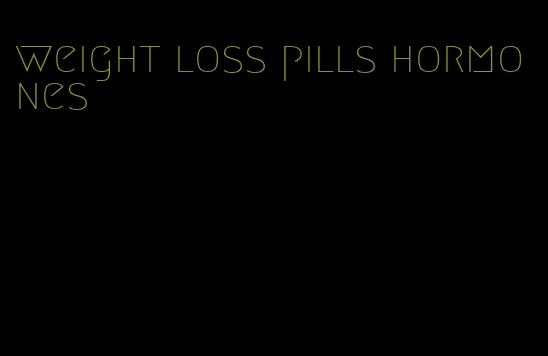 weight loss pills hormones