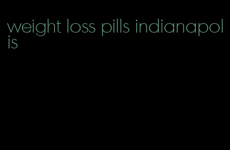 weight loss pills indianapolis