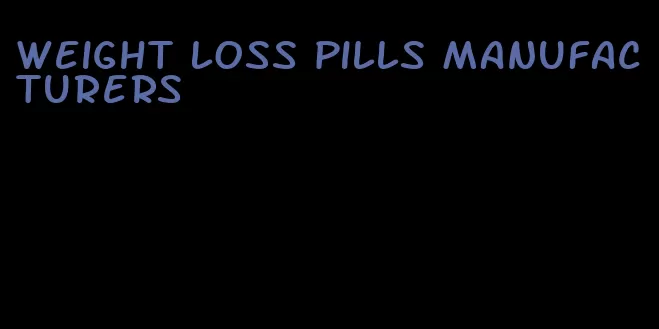 weight loss pills manufacturers