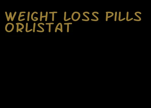 weight loss pills orlistat