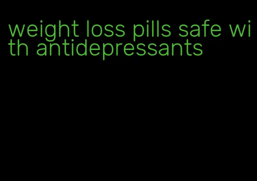 weight loss pills safe with antidepressants