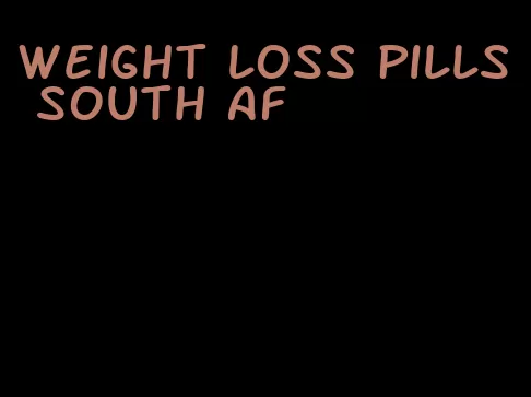 weight loss pills south af