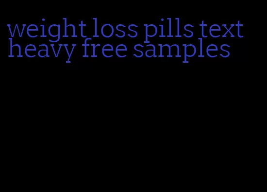 weight loss pills text heavy free samples