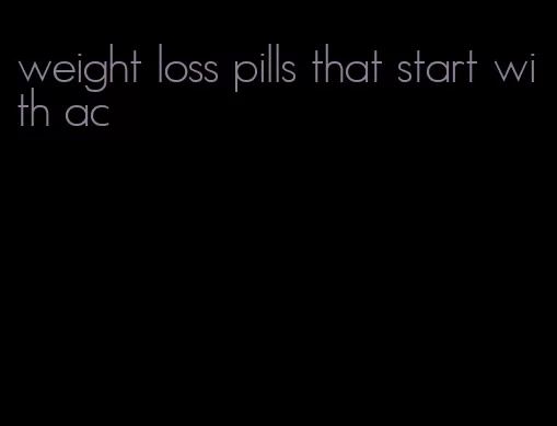 weight loss pills that start with ac