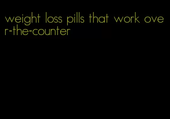 weight loss pills that work over-the-counter