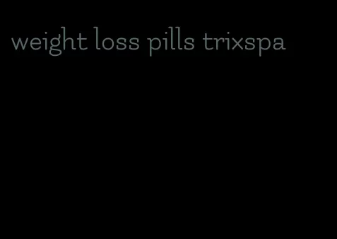 weight loss pills trixspa