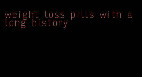 weight loss pills with a long history