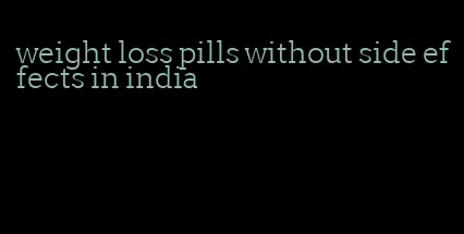weight loss pills without side effects in india