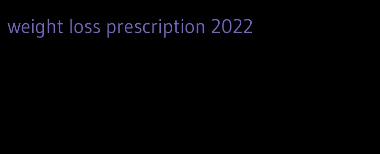 weight loss prescription 2022