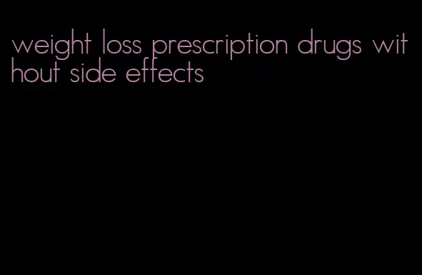 weight loss prescription drugs without side effects