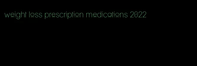 weight loss prescription medications 2022
