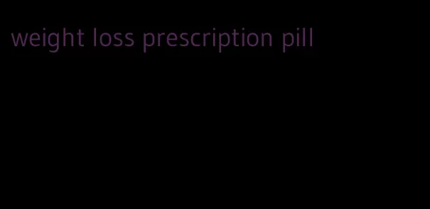 weight loss prescription pill