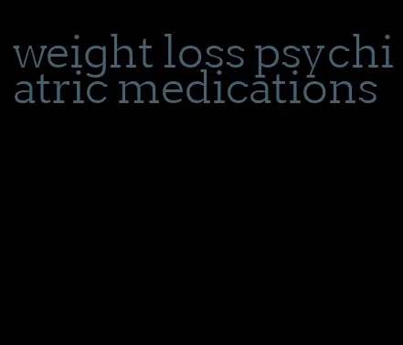 weight loss psychiatric medications