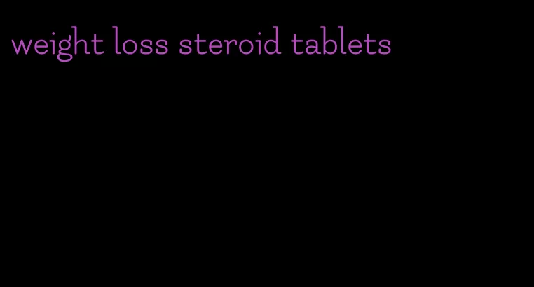 weight loss steroid tablets