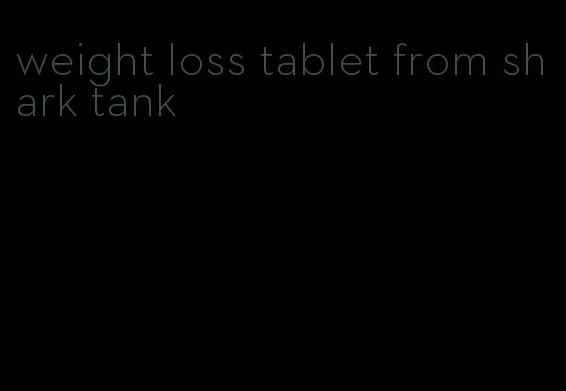 weight loss tablet from shark tank