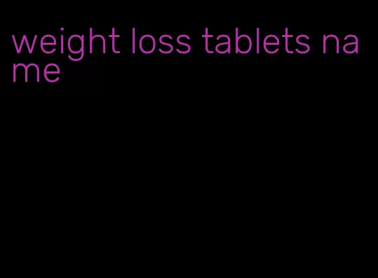 weight loss tablets name
