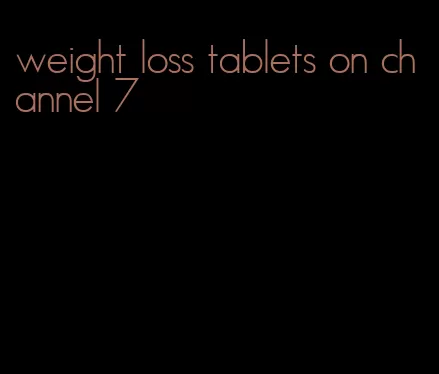 weight loss tablets on channel 7