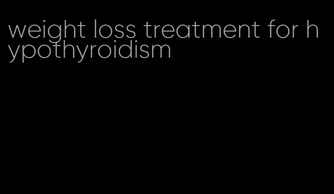 weight loss treatment for hypothyroidism