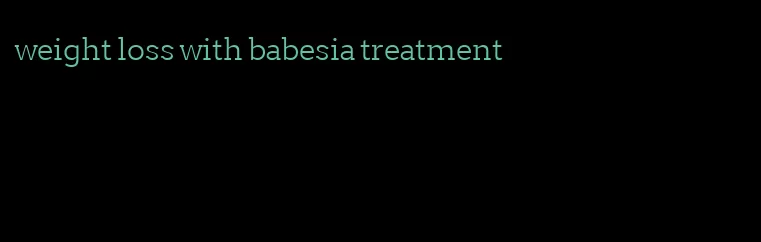 weight loss with babesia treatment