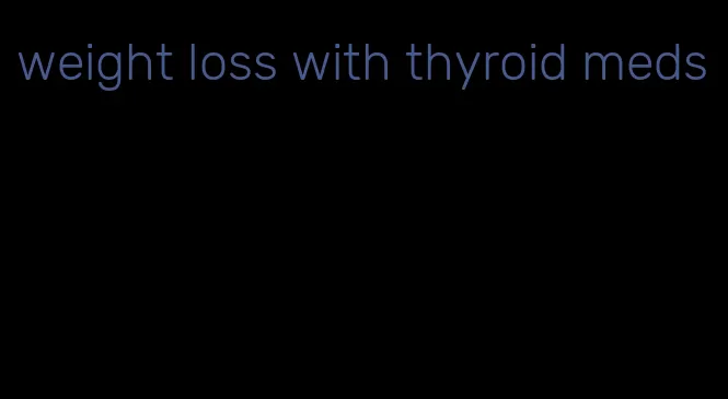 weight loss with thyroid meds