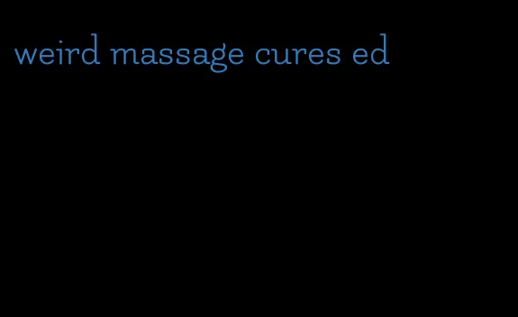 weird massage cures ed