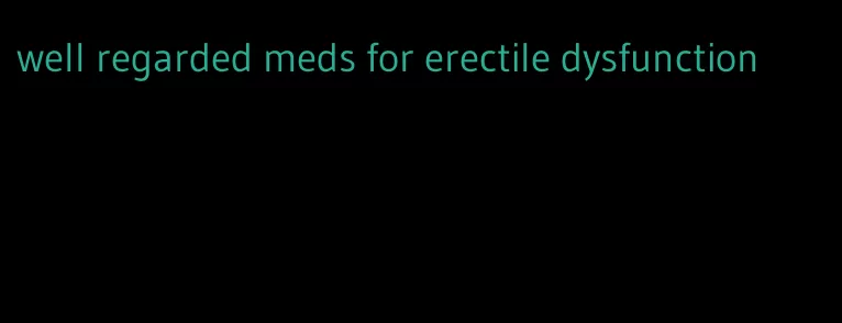 well regarded meds for erectile dysfunction