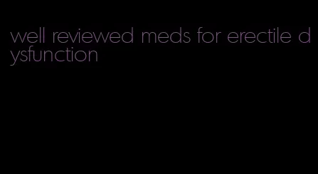 well reviewed meds for erectile dysfunction