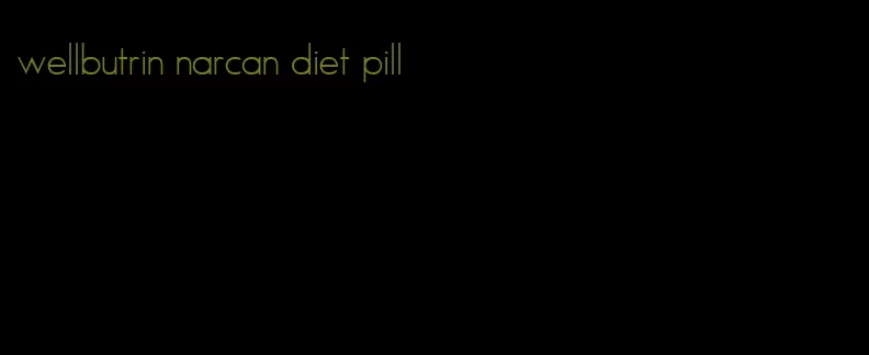 wellbutrin narcan diet pill