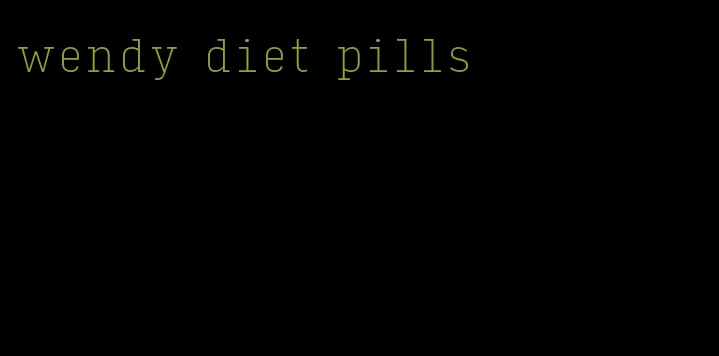 wendy diet pills