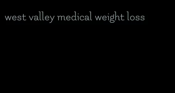 west valley medical weight loss
