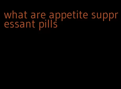 what are appetite suppressant pills