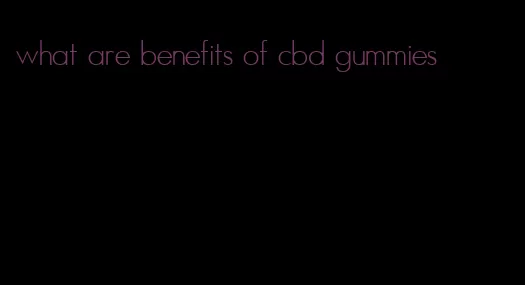 what are benefits of cbd gummies